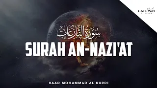 Surah An-Nazi'at | Raad Mohammad Al Kurdi | سورة النازعات | رعد محمد الكردي | GatewayOfIslam