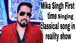 Mika Singh first time singing classical song in reality show