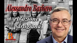 Alessandro Barbero - L' azione partigiana