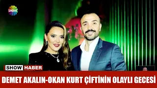 Demet Akalın-Okan Kurt çiftinin olaylı gecesi