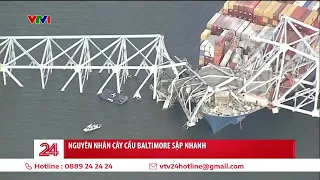 Nguyên nhân nào khiến cây cầu Baltimore đổ sập nhanh? | VTV24