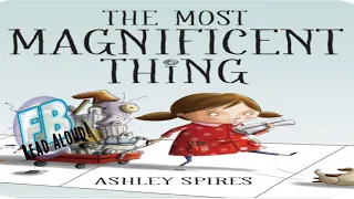 👩🏾‍🤝‍👨🏼 Kids Books Read Aloud - The Most Magnificent Thing by Ashley Spires