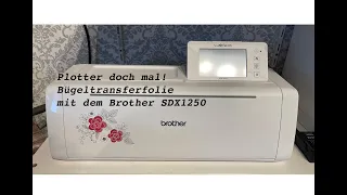 Plotter doch mal  Bügeltransferfolie mit dem Brother SDX 1250 Plottern