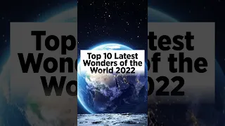 Top 10 Latest Wonders of the World 🌎 2022 #shorts