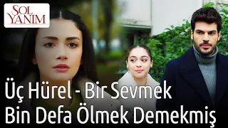 Sol Yanım 5. Bölüm - Üç Hürel - Bir Sevmek Bin Defa Ölmek Demekmiş