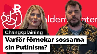 Changsplaining: Därför förnekar Socialdemokraterna sin putinism