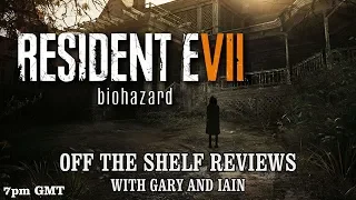 LIVE Resident Evil 7 - Off The Shelf Reviews