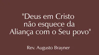Deus em Cristo não esquece da Aliança com o Seu povo - trecho | Rev. Augusto Brayner