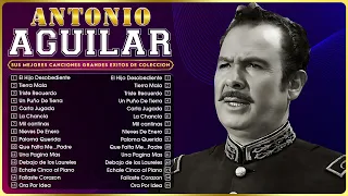 ANTONIO AGUILAR 50 SUS MEJORES RANCHERAS - LAS MEJORES RANCHERAS MEXICANAS VIEJITAS PERO BONITAS