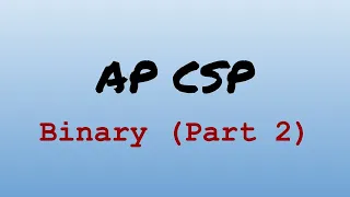 AP CS Principles Exam Review - Binary (Part 2)