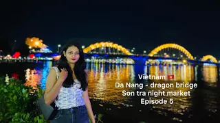 Dragon bridge- Da Nang - Vietnam | Son Tra Night Market | Vietnam series Episode 5 #vietnam #danang