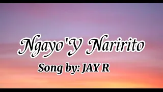 Ngayo'y Naririto(Lyrics) - Jay R