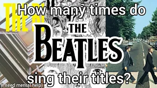 How many times do The Beatles sing their song titles?