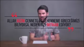 2-Allah bizim cennete veya cehenneme gideceğimizi biliyorsa, neden bizi imtihan ediyor?