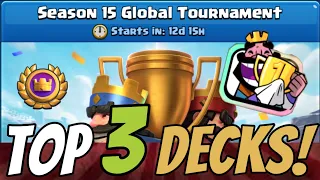 TOP 3 DECKS FOR SEASON 15 GLOBAL TOURNAMENT | Clash Royale | Season 15 Global Tournament