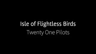 Twenty One Pilots - Isle of Flightless Birds (Lyrics Video, HD)