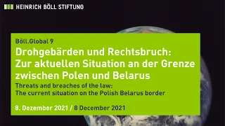 Böll.Global 9 | Drohgebärden und Rechtsbruch: Die Situation an der Grenze zwischen Polen und Belarus