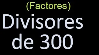 divisores de 300 , factores de 300 . como hallar el divisor de un numero ejemplos