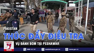 Pakistan thúc đẩy điều tra vụ đánh bom tại Peshawar - Tin thế giới - VNEWS