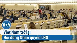Việt Nam trở lại Hội đồng Nhân quyền LHQ | VOA Tiếng Việt