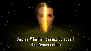 Doctor Who Fan Series Episode One: The Resurrection