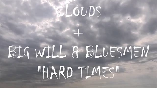 CLOUDS + Big Will & The Bluesmen - Hard Times (RELAKSACINIS FILMUKAS)