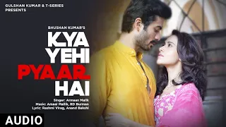 Kya Yahi Pyaar Hai Audio Song - Armaan Malik | Amaal Mallik | Sunny K, Nushrat B | Kya Yehi Pyar Hai