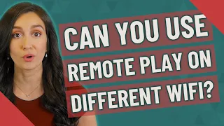 Can you use remote play on different WiFi?