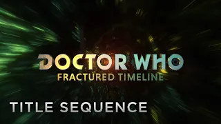 Doctor Who: Fractured Timeline - Season 2: Title Sequence (Fan Film)