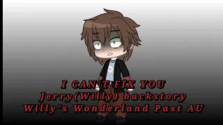 I Can't Fix You|Jerry(Willy) Backstory|Willy's Wonderland Past AU