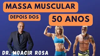 MASSA MUSCULAR Depois do 50 Anos || Dr. Moacir Rosa