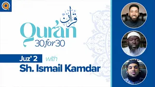 Juz' 2 with Sh. Ismail Kamdar | Qur'an 30 for 30 Season 2