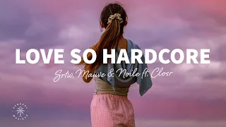 SRTW, Mauve & Noile - Love So Hardcore (Lyrics) ft. CLOSR