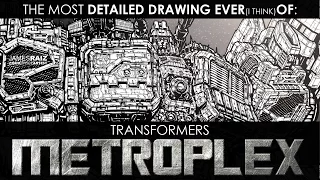 THE MOST DETAILED DRAWING EVER (I Think) of TRANSFORMERS METROPLEX!