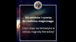 Od smoków i rycerzy do realizmu magicznego. Czym staje się fantastyka w obliczu nagrody literackiej?