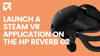 How To Launch A SteamVR Application On The HP Reverb G2? | VR Expert