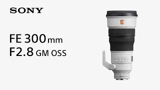 Introducing FE 300mm F2.8 GM OSS | Sony | α Lens