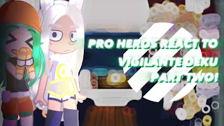 |Pro Hero’s React To Vigilante Deku|Part 2!|No Ships|2/3| [DISCONTINUED]