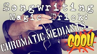 Songwriting Magic Trick: Chromatic Mediants!