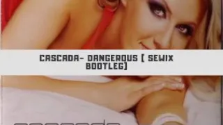 Cascada- Dangerous ( SewiX Bootleg )