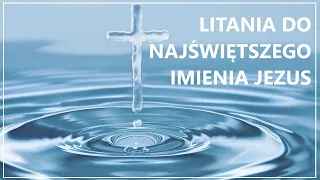 LITANIA DO NAJŚWIĘTSZEGO IMIENIA JEZUS | Litania do imienia Jezus | Litania do imienia Jezusowego