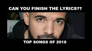 FINISH THE LYRICS CHALLENGE (TOP SONGS OF 2018)