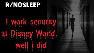 I work security at Disney World.. well, I mean I did. (r/nosleep)