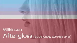 Wilkinson - Afterglow (Suub City Sunrise Mix) Ethereal Chill Out - FREE DOWNLOAD