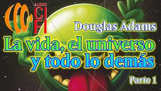 La vida, el universo y todo lo demás   Douglas Adams   Parte 1