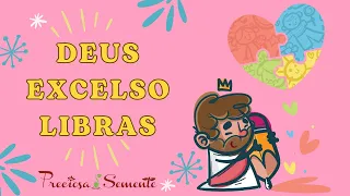 Deus Excelso - Libras Cristã - Preciosa Semente