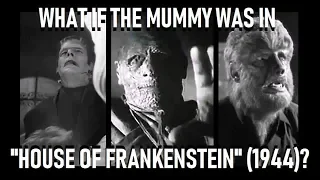 What If The Mummy Was In "House Of Frankenstein" (1944)?