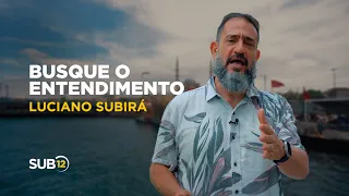 Luciano Subirá - OUÇA BEM: BUSQUE O ENTENDIMENTO | SUB12