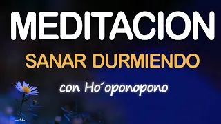 SANAR DURMIENDO CON HO'OPONOPONO🌙MEDITACION GUIADA para DORMIR PROFUNDO y ELIMINAR INSOMNIO