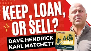 Arne Slot Fit - LFC Keep, Loan, Sell | AEye Scouted Liverpool FC Podcast with Hendrick & Matchett